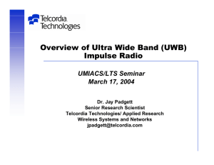 Overview of Ultra Wide Band (UWB) Impulse Radio UMIACS/LTS Seminar March 17, 2004