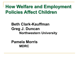 How Welfare and Employment Policies Affect Children Beth Clark-Kauffman Greg J. Duncan