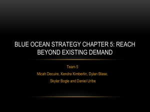 BLUE OCEAN STRATEGY CHAPTER 5: REACH BEYOND EXISTING DEMAND Team 5