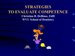 STRATEGIES TO EVALUATE COMPETENCE Christina B. DeBiase, EdD WVU School of Dentistry