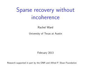 Sparse recovery without incoherence Rachel Ward University of Texas at Austin