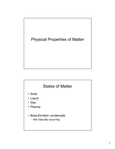 Physical Properties of Matter States of Matter • Solid • Liquid