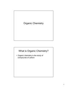 Organic Chemistry What is Organic Chemistry? compounds of carbon