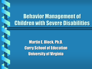 Behavior Management of Children with Severe Disabilities Martin E. Block, Ph.D.