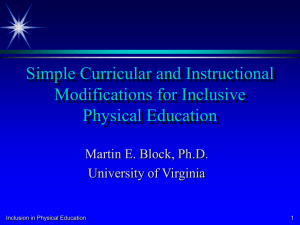 Simple Curricular and Instructional Modifications for Inclusive Physical Education Martin E. Block, Ph.D.