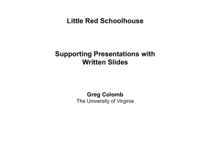 Little Red Schoolhouse Supporting Presentations with Written Slides Greg Colomb