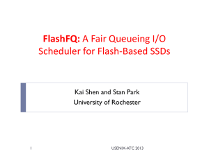 FlashFQ: Scheduler for Flash-Based SSDs Kai Shen and Stan Park University of Rochester