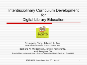 Interdisciplinary Curriculum Development for Digital Library Education Seungwon Yang, Edward A. Fox