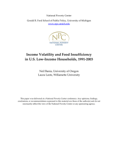 Income Volatility and Food Insufficiency  in U.S. Low‐Income Households, 1991‐2003 Neil Bania, University of Oregon  Laura Leete, Willamette University 