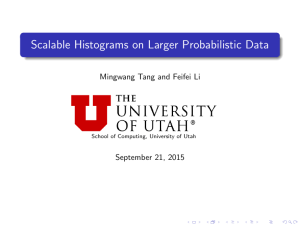 Scalable Histograms on Larger Probabilistic Data Mingwang Tang and Feifei Li