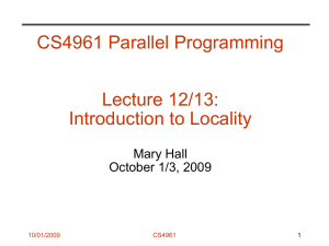CS4961 Parallel Programming Lecture 12/13: Introduction to Locality Mary Hall