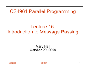 CS4961 Parallel Programming Lecture 16: Introduction to Message Passing Mary Hall