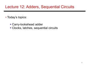 Lecture 12: Adders, Sequential Circuits • Today’s topics: Carry-lookahead adder