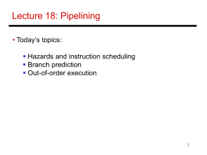 Lecture 18: Pipelining • Today’s topics: Hazards and instruction scheduling