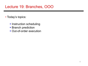 Lecture 19: Branches, OOO • Today’s topics: Instruction scheduling