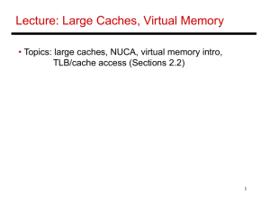 Lecture: Large Caches, Virtual Memory • TLB/cache access (Sections 2.2)