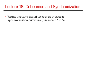 Lecture 18: Coherence and Synchronization • Topics: directory-based coherence protocols,