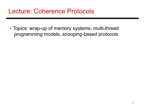 Lecture: Coherence Protocols • Topics: wrap-up of memory systems, multi-thread