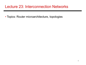 Lecture 23: Interconnection Networks • Topics: Router microarchitecture, topologies 1