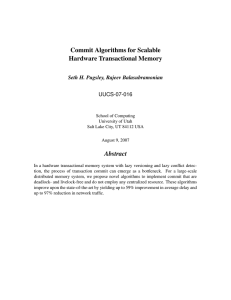 Commit Algorithms for Scalable Hardware Transactional Memory Abstract Seth H. Pugsley, Rajeev Balasubramonian