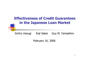 Effectiveness of Credit Guarantees in the Japanese Loan Market Iichiro Uesugi Koji Sakai