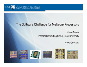 The Software Challenge for Multicore Processors Vivek Sarkar
