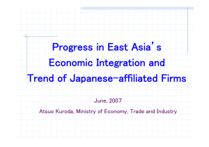 Progress in East Asia’s Economic Integration and Trend of Japanese-affiliated Firms June, 200７