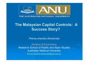 The Malaysian Capital Controls:  A Success Story? Prema-chandra Athukorala Division of Economics