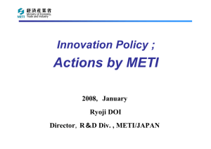 Actions by METI Innovation Policy ; 2008, January Ryoji DOI