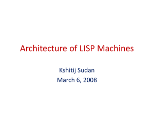 Architecture of LISP Machines Kshitij Sudan March 6, 2008