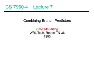 CS 7960-4    Lecture 7 Combining Branch Predictors Scott McFarling