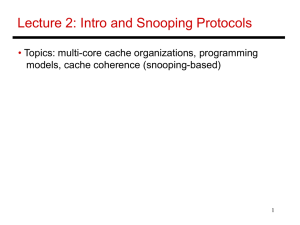 Lecture 2: Intro and Snooping Protocols • Topics: multi-core cache organizations, programming