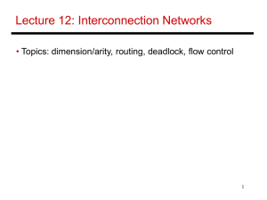 Lecture 12: Interconnection Networks • Topics: dimension/arity, routing, deadlock, flow control 1