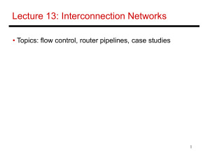Lecture 13: Interconnection Networks • Topics: flow control, router pipelines, case studies 1