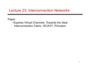 Lecture 23: Interconnection Networks Paper: Express Virtual Channels: Towards the Ideal