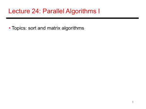 Lecture 24: Parallel Algorithms I • Topics: sort and matrix algorithms 1