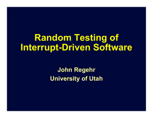 Random Testing of Interrupt-Driven Software John Regehr University of Utah