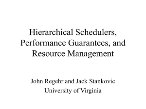 Hierarchical Schedulers, Performance Guarantees, and Resource Management John Regehr and Jack Stankovic