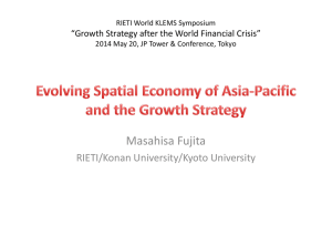 Masahisa Fujita RIETI/Konan University/Kyoto University “Growth Strategy after the World Financial Crisis” RIETI World KLEMS Symposium