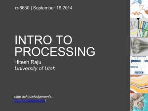 INTRO TO PROCESSING Hitesh Raju University of Utah