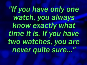 &#34;If you have only one watch, you always know exactly what