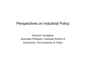 Perspectives on Industrial Policy Noriyuki Yanagawa Associate Professor, Graduate School of