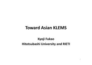 Toward Asian KLEMS Kyoji Fukao Kyoji Fukao Hitotsubashi University and RIETI