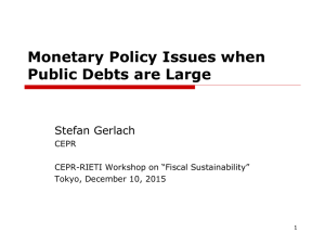 Monetary Policy Issues when Public Debts are Large Stefan Gerlach CEPR