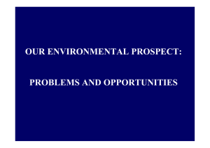 OUR ENVIRONMENTAL PROSPECT: PROBLEMS AND OPPORTUNITIES
