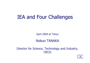 IEA and Four Challenges Nobuo TANAKA Director for Science, Technology and Industry,