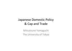 Japanese Domestic Policy  &amp; Cap and Trade Mitsutsune Yamaguchi The University of Tokyo