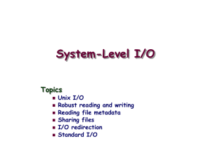 System-Level I/O Topics Unix I/O Robust reading and writing