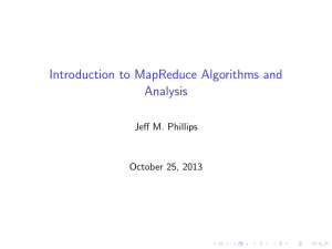 Introduction to MapReduce Algorithms and Analysis Jeff M. Phillips October 25, 2013