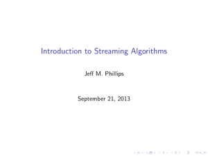 Introduction to Streaming Algorithms Jeff M. Phillips September 21, 2013